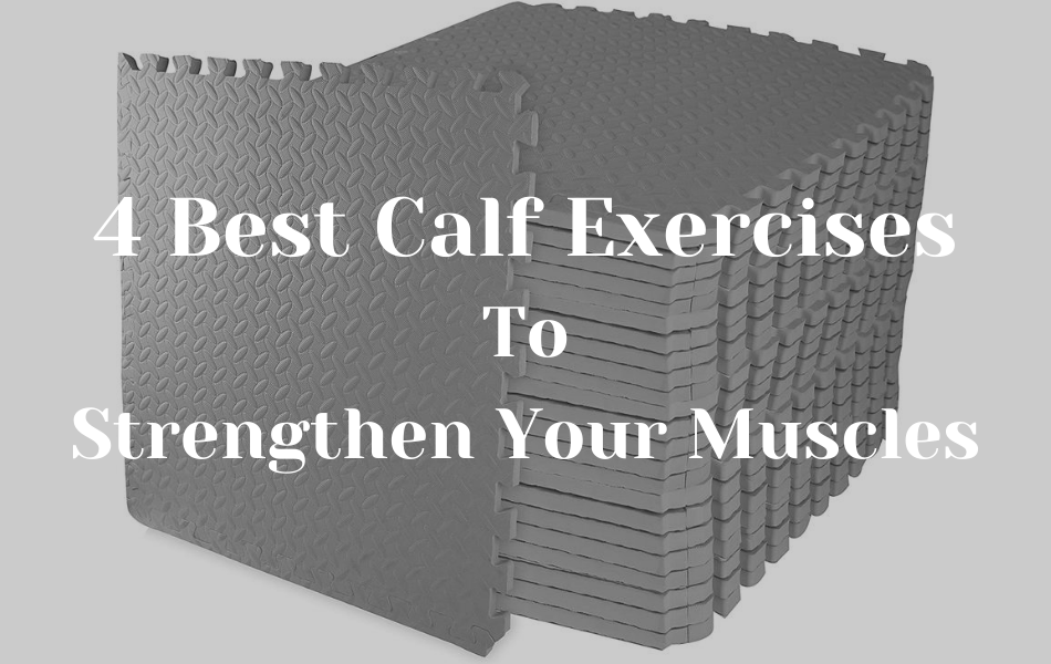 4 Best Calf Exercises To Strengthen Your Muscles