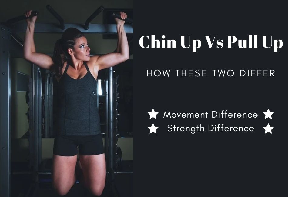 Chin Up Vs Pull Up- How These Two Differ?