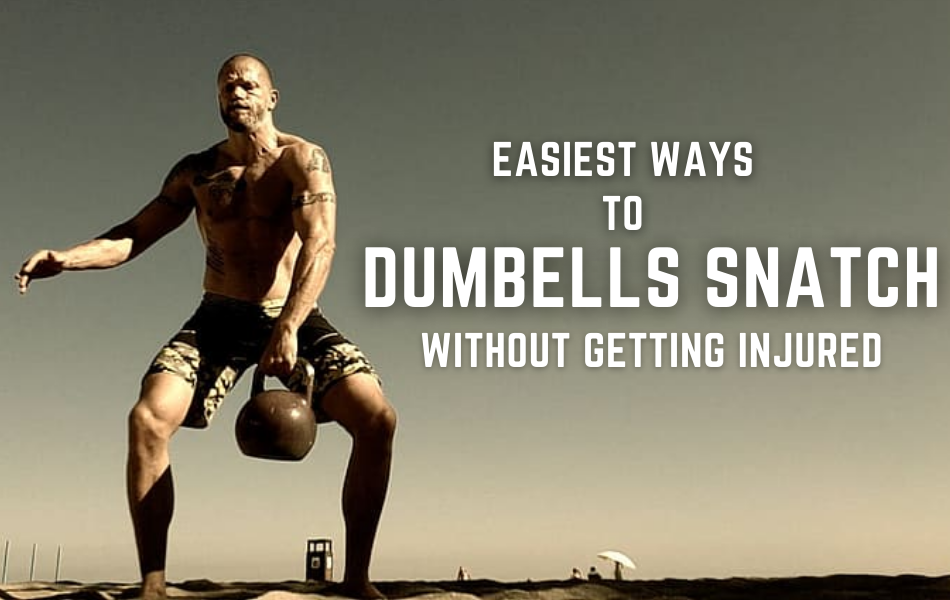 Easiest Ways To Dumbells Snatch Without Getting Injured