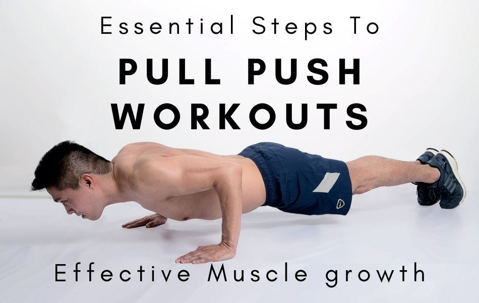 Essential Steps To Push Pull Workout For Muscle Growth