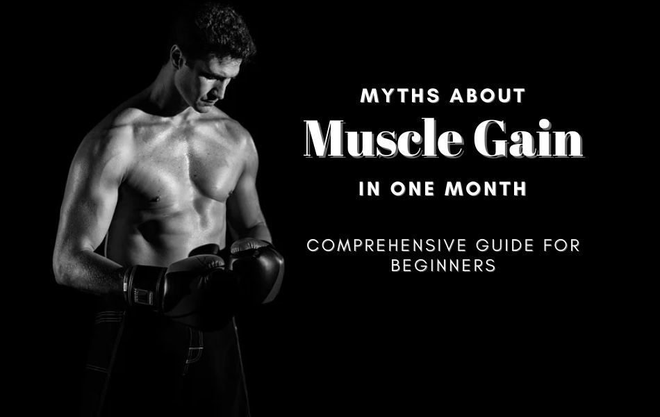 Myths About Gaining Muscles and Strength In One Month