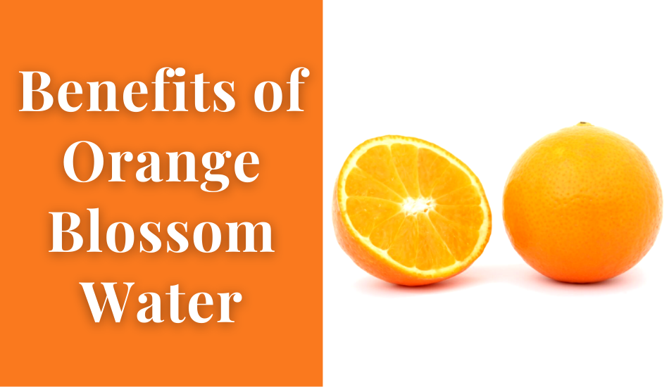 Benefits of Orange Blossom Water