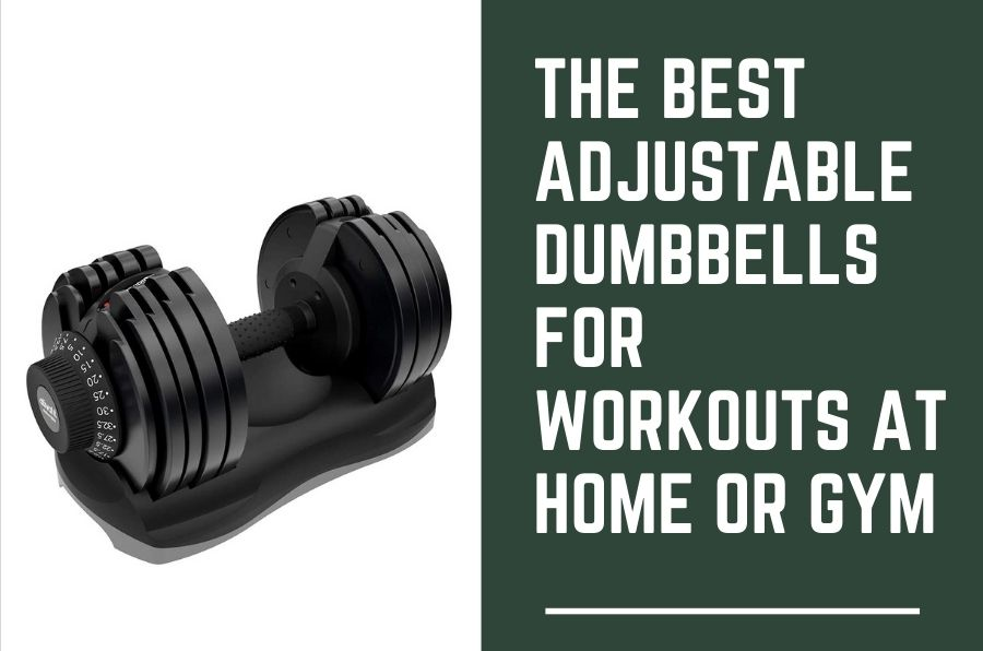 The best adjustable dumbbells for workouts at Home or Gym