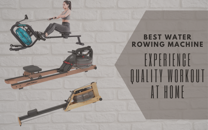 Best Water Rowing Machine: Experience Quality Workout At Home