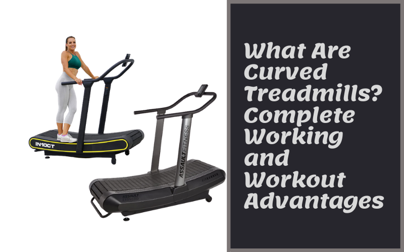What Are Curved Treadmills? Complete Working and Workout Advantages