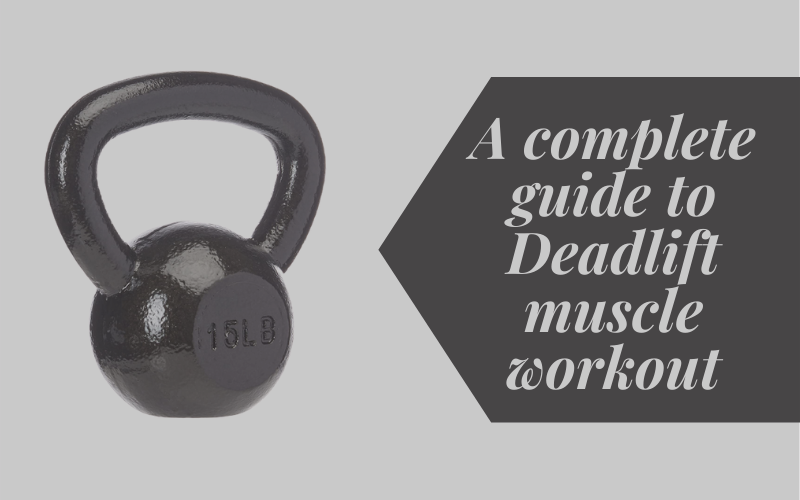 A complete guide to Deadlift muscle workout