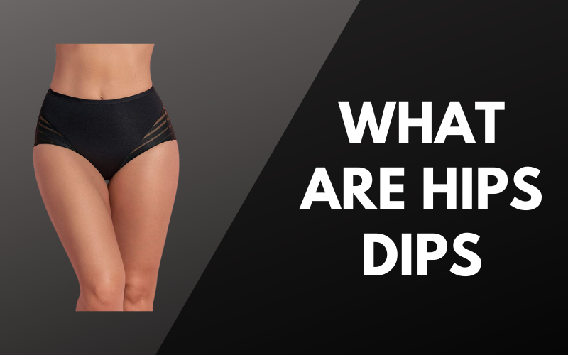 What are Hips Dips: How to get rid of them?