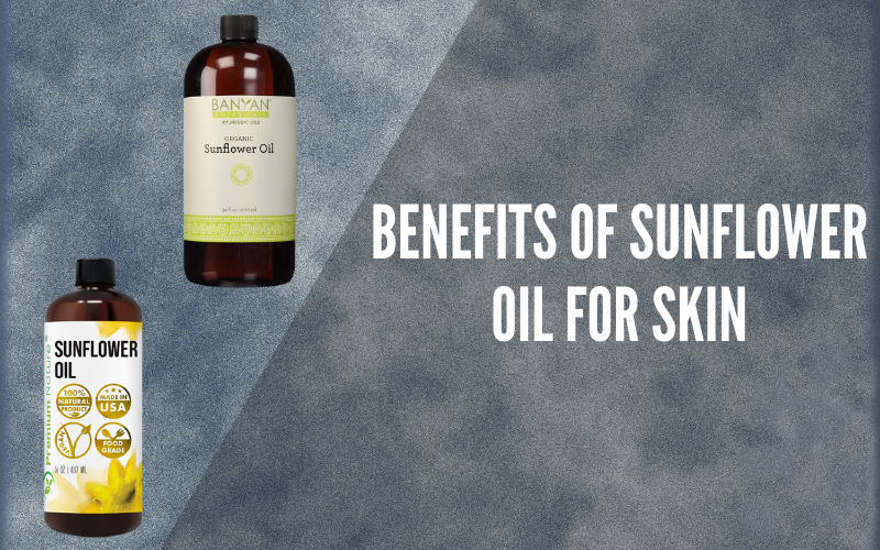 Benefits of Sunflower Oil for Skin: Complete Guide