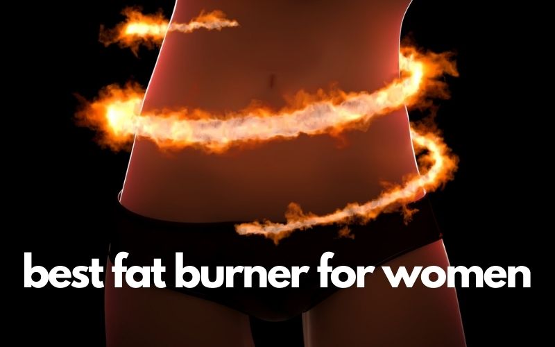 Best Fat Burners For Women – Now Lose Weight Without Any Fuss
